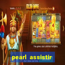 pearl assistir online megaflix